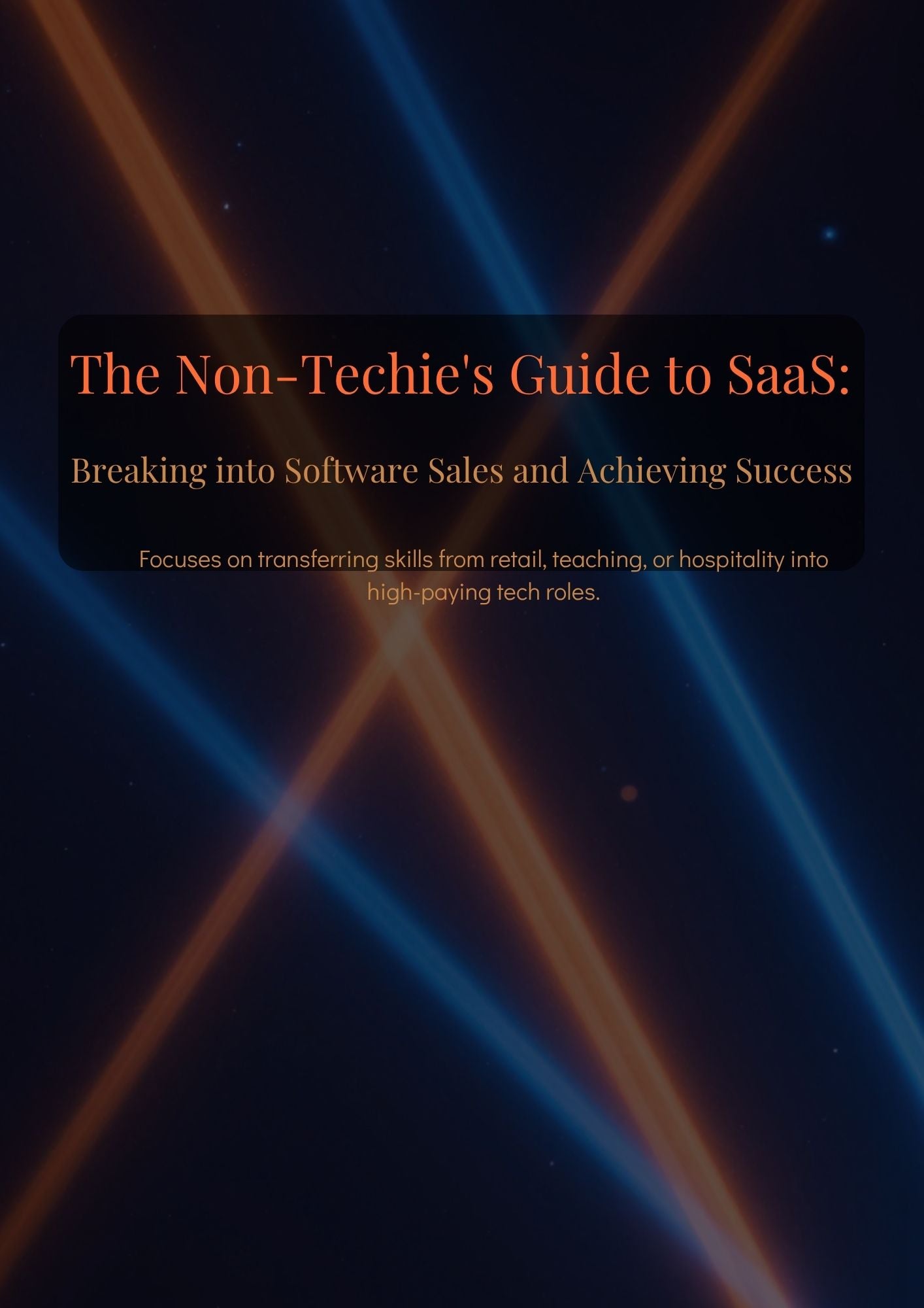The Non-Techie's Guide to SaaS: Breaking into Software Sales and Achieving Success. Focuses on transferring skills from retail, teaching, or hospitality into high-paying tech roles.