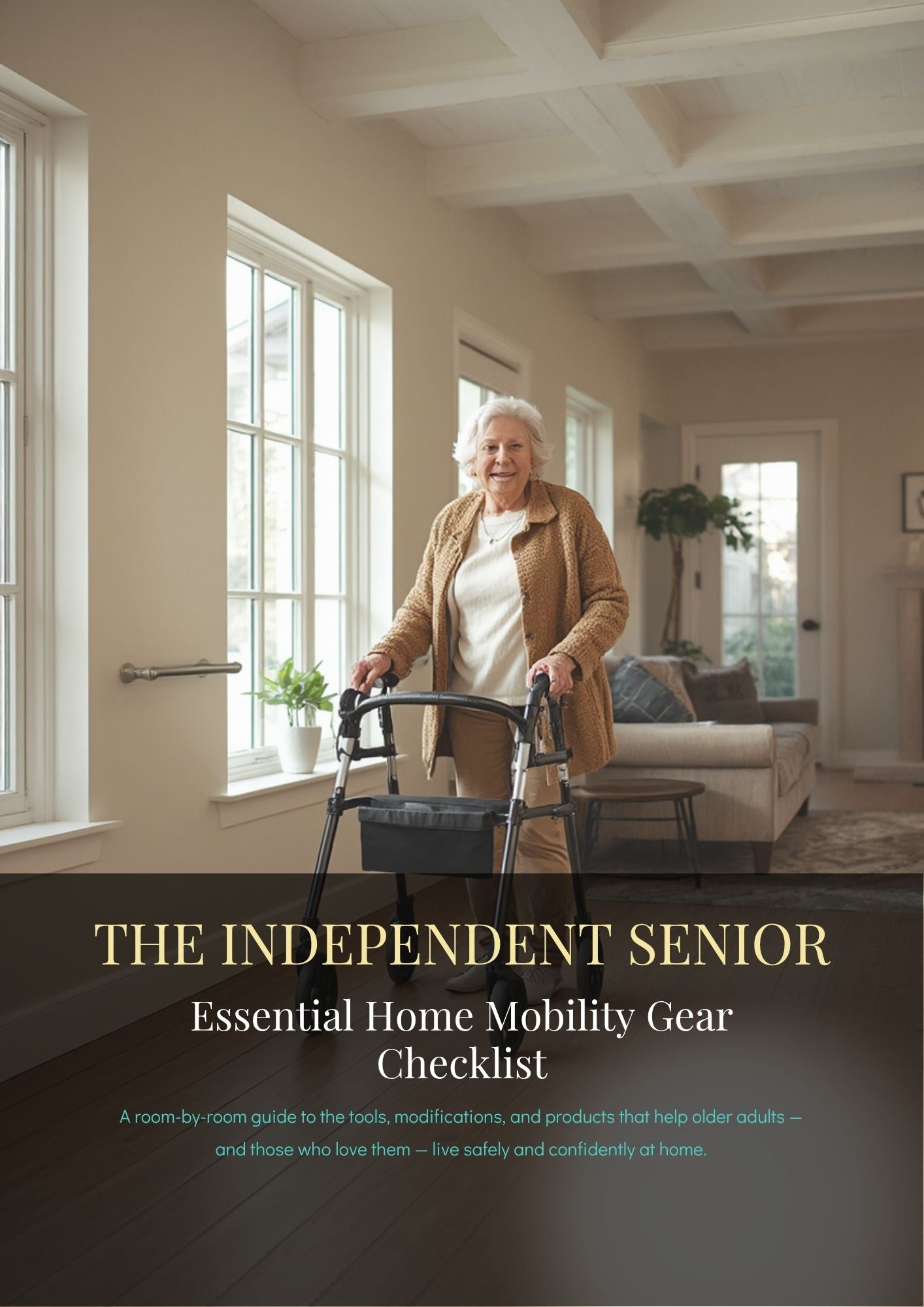 THE INDEPENDENT SENIOR. Essential Home Mobility Gear Checklist. A room-by-room guide to the tools, modifications, and products that help older adults — and those who love them — live safely and confidently at home.