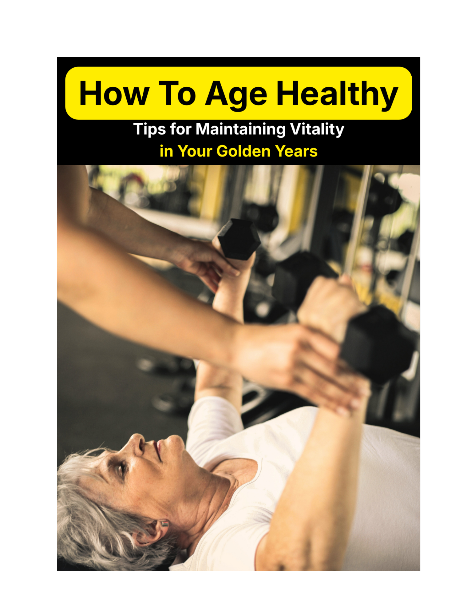How To Age Healthy - Tips for Maintaining Vitality in Your Golden Years
